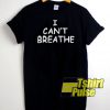 Official I Cant Breathe t-shirt for men and women tshirt