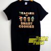 Official Teacher Of Smart Cookies t-shirt for men and women tshirt
