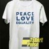 Peace Love Equality t-shirt for men and women tshirt