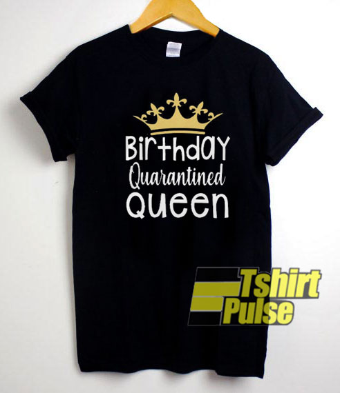 Quarantined Birthday Queen Crown t-shirt for men and women tshirt