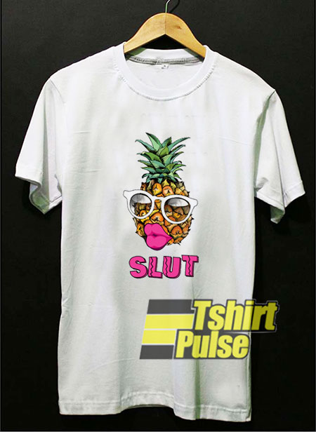 Slutty Pineapple t-shirt for men and women tshirt