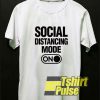 Social Distancing Mode On t-shirt for men and women tshirt