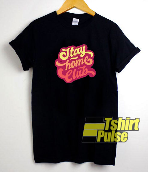 Stay Home Club Quarantine Birthday t-shirt for men and women tshirt