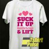 Suck It Up Buttercup & Lift t-shirt for men and women tshirt