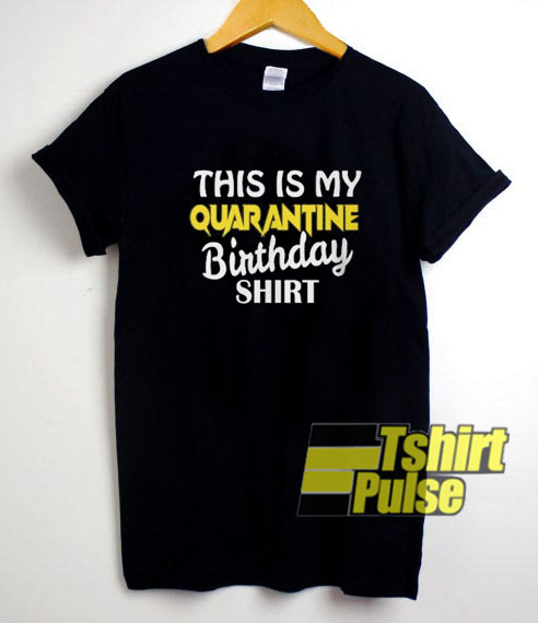 This Is Quarantine Birthday Shirt t-shirt for men and women tshirt
