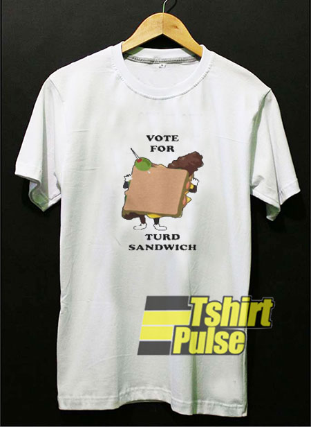 Vote For Turd Sandwich t-shirt for men and women tshirt