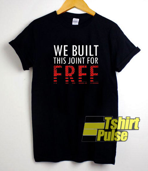 We Built This Joint For FREE Letter t-shirt for men and women tshirt