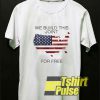 We Built This Joint For Free USA t-shirt for men and women tshirt