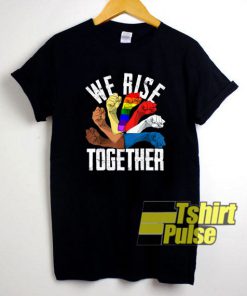 We Rise Together Equality t-shirt for men and women tshirt