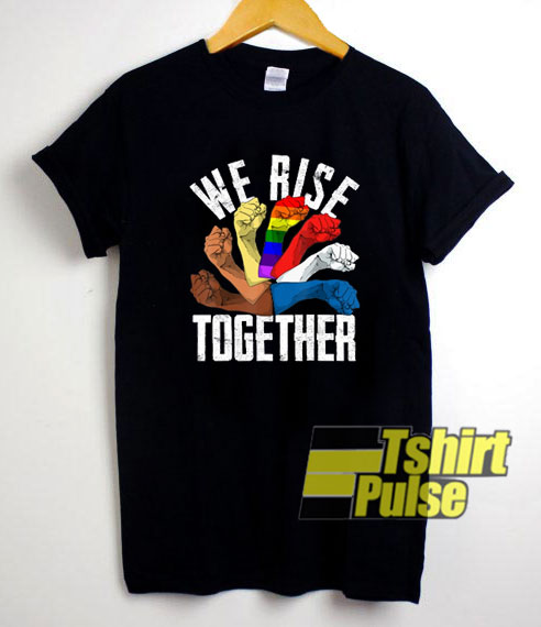 We Rise Together Equality t-shirt for men and women tshirt