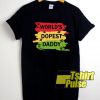 Weed Worlds Dopest Daddy t-shirt for men and women tshirt