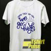 When They Go Low We Go High Art Font t-shirt for men and women tshirt