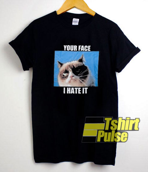 Yor Face I Hate It t-shirt for men and women tshirt