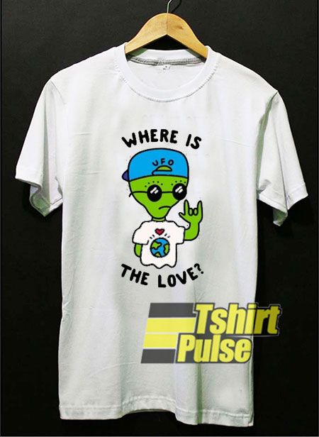 Alien Where Is The Love t-shirt