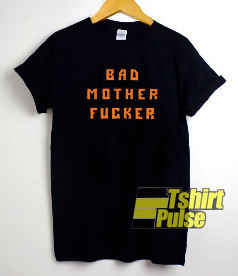 Bad Mother Fucker t-shirt for men and women tshirt
