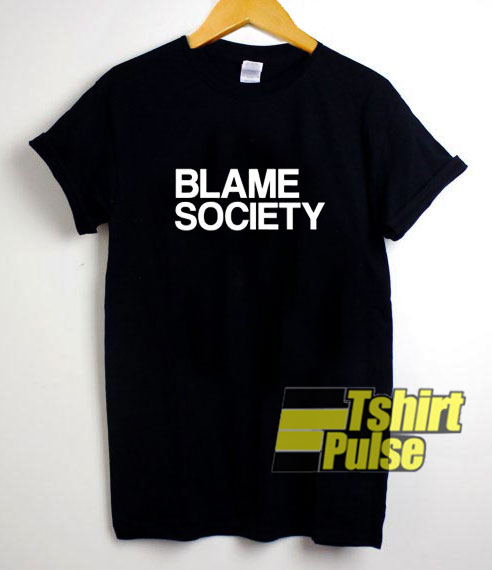 Blame Society Hip Hop t-shirt for men and women tshirt