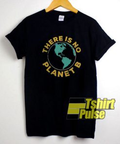 Earth Day Slogan There Is No Planet B t-shirt for men and women tshirt