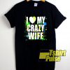 I Love My Crazy Wife t-shirt for men and women tshirt
