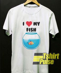I Love My Fish t-shirt for men and women tshirt