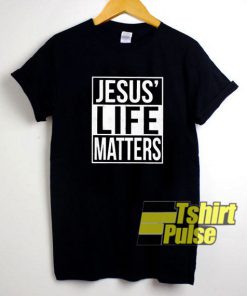 Jesus Life Matters t-shirt