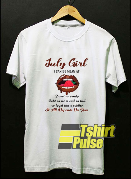 July Girl It All Depends On You t-shirt for men and women tshirt