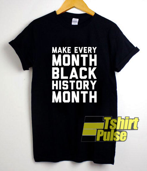 Make Every Month Black t-shirt for men and women tshirt