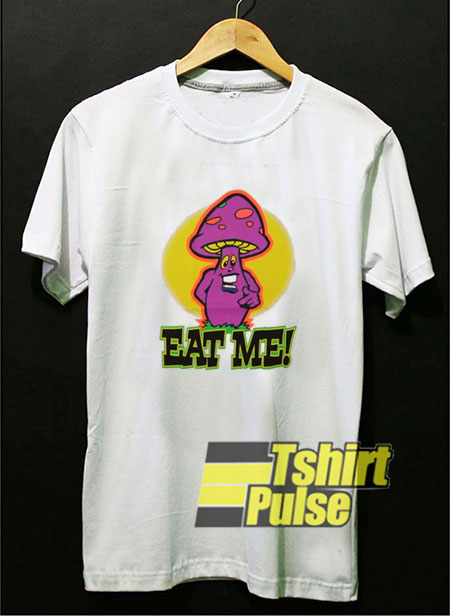 Mushroom Said Eat Me t-shirt