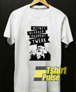 Nitwit Blubber Oddment Twerk t-shirt for men and women tshirt