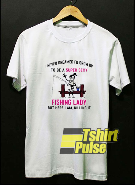 Super Sexy Fishing Lady t-shirt for men and women tshirt