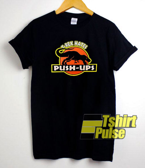 T Rex Hates Pushups t-shirt for men and women tshirt