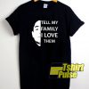 Tell My Family I Love Them Vintage t-shirt for men and women tshirt