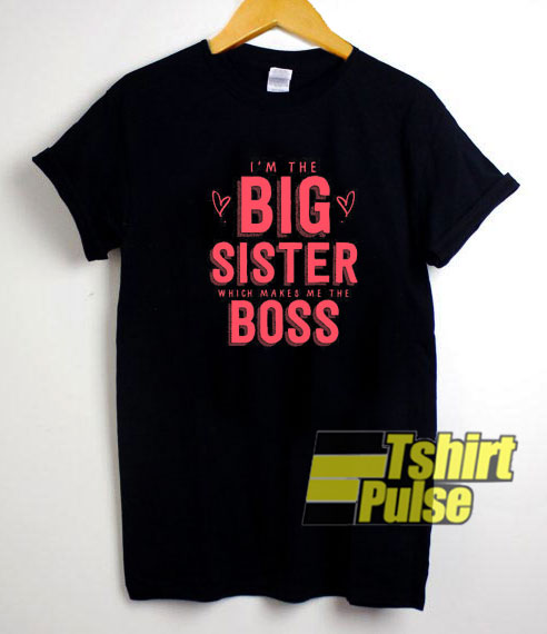 The Big Sister Boss t-shirt for men and women tshirt