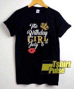 The Birthday Girl July 6th t-shirt for men and women tshirt