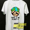 There Is No Planet B Holding Earth t-shirt for men and women tshirt