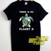 Turtle There Is No Planet B t-shirt for men and women tshirt
