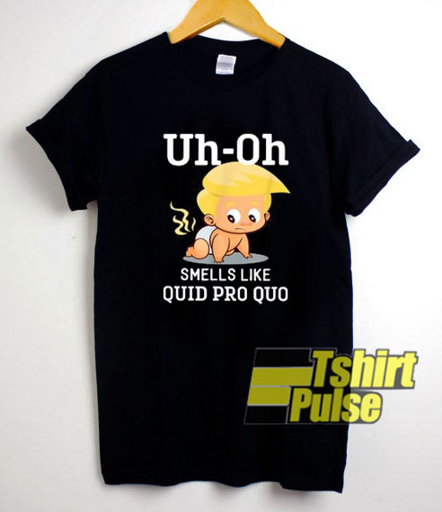Uh Oh Smells Like Quid Pro t-shirt for men and women tshirt