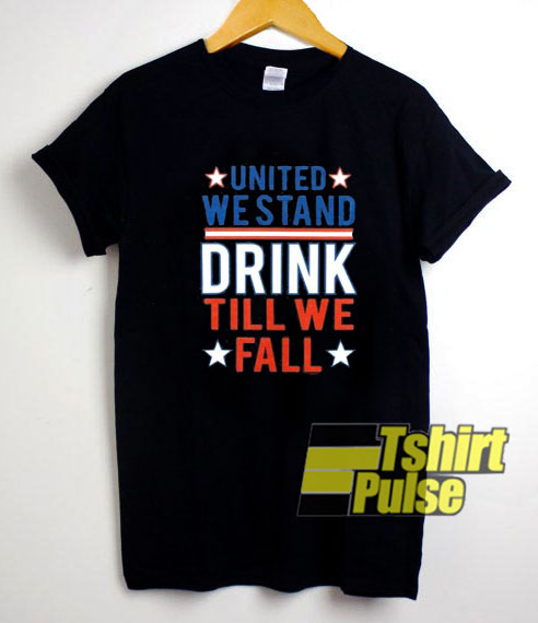 United We Stand Drink t-shirt for men and women tshirt