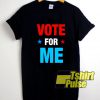 Vote For Me Election Party t-shirt for men and women tshirt