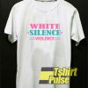 White Silence Violence Colour t-shirt for men and women tshirt