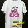 Youre Just As Sane t-shirt for men and women tshirt