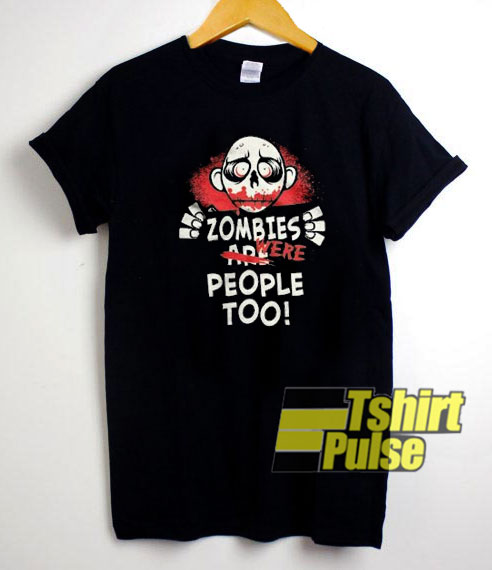 Zombies Were People Too t-shirt for men and women tshirt