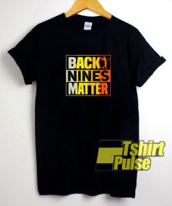 Back Nines Matter shirt