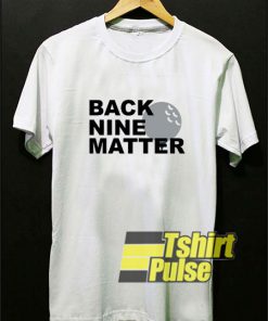Back Nines Matter Golf shirt