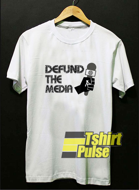 Defund The Media shirt