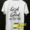 God is Good Time shirt