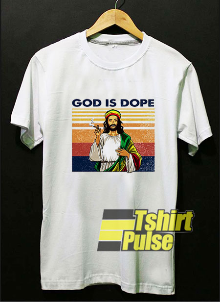 Jesus God is Dope shirt