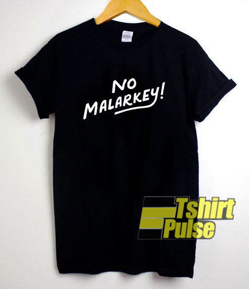 No Malarkey shirt
