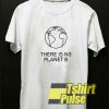 There is No Planet B shirt