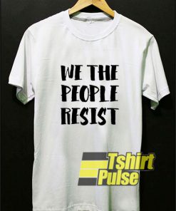 We The People Resist shirt
