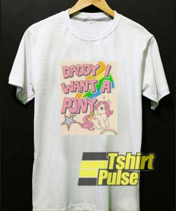 Daddy I Want a Pony shirt